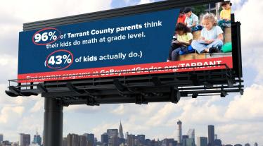 Billboard with city skyline in the background. The text on the billboard reads: "96% of Tarrant County parents think their kids do math at grade level. 43% of kids actually do." Billboard features children sitting in a classroom.